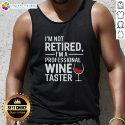 Nice I'm Not Retired I'm A Professional Wine Taster Tank Top showcasing a fun wine-themed graphic design.