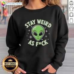 Alt Text: Retro sweatshirt featuring a funny alien head with the phrase 'Stay Weird As Fck' for quirky fashion lovers.