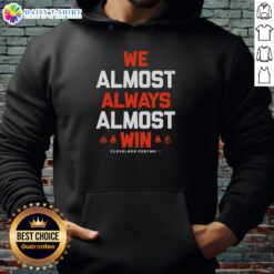 Nice We Almost Always Almost Win Cleveland Football Letter Hoodie in vibrant colors, perfect for fans cheering for Cleveland.