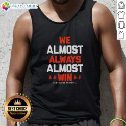 Nice We Almost Always Almost Win Cleveland Football Letter Tank Top displayed on a mannequin in a vibrant setting.