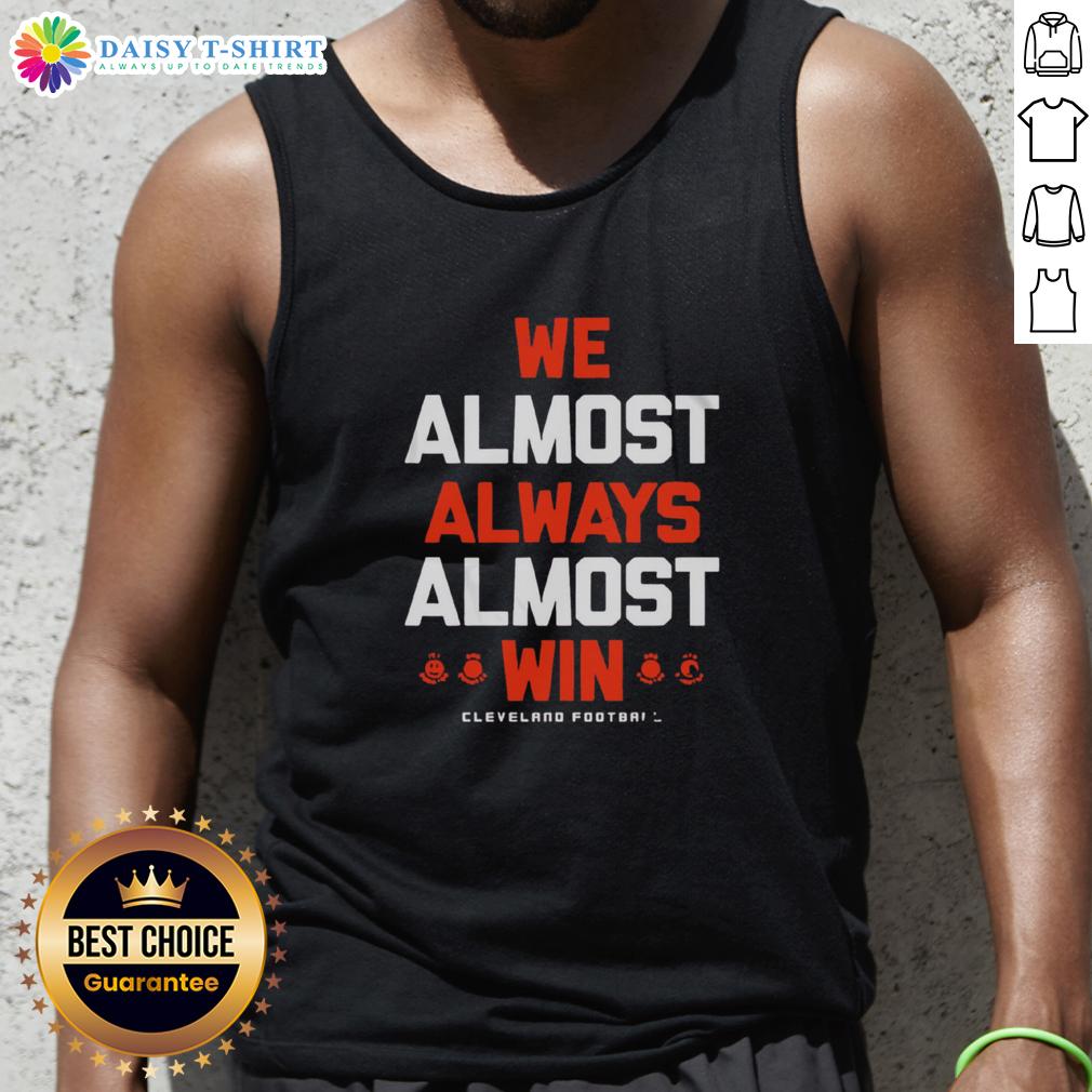 Nice We Almost Always Almost Win Cleveland Football Letter Tank Top displayed on a mannequin in a vibrant setting.