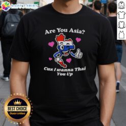 Official 'Are You Asia Cuz I Wanna Thai You Up' T-Shirt featuring bold text design and vibrant colors, perfect for casual wear.