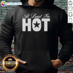Official At Least I'm Hot Hoodie in black, featuring bold text design for stylish casual wear.