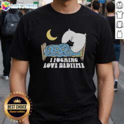Alt Text: Official I Fucking Love Bedtime T-Shirt featuring a fun, bold design perfect for bedtime enthusiasts.