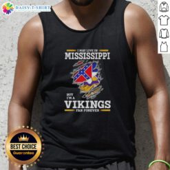 Alt Text: Official I May Live In Mississippi But I'm A Minnesota Vikings Fan Forever tank top showcasing team pride.