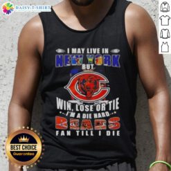 Die-hard Chicago Bears fan tank top: 'I may live in New York but win, lose, or tie, I'm a Bears fan till I die.'