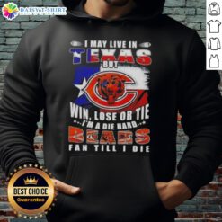 Alt Text: Die-hard Chicago Bears fan hoodie, 'I May Live In Texas But Win, Lose Or Tie I'm A Chicago Bears Fan Till I Die'