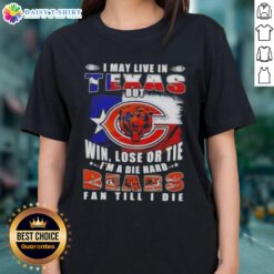 Official ladies tee featuring 'I May Live In Texas But Im A Die-Hard Chicago Bears Fan Till I Die' design.
