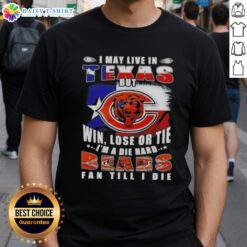 Alt Text: Die Hard Chicago Bears Fan T-Shirt featuring 'I May Live In Texas But Win Lose Or Tie' slogan.