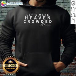 Alt Text: Official 'Let's Make Heaven Crowded' Charlie Kirk signature hoodie featuring bold text and a stylish design.