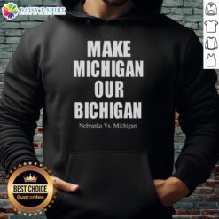 Official Make Michigan Our Bichigan hoodie featuring Nebraska vs Michigan design, perfect for college football fans.