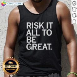 Official Risk It All To Be Great Tank Top featuring motivational graphic design for fitness enthusiasts.