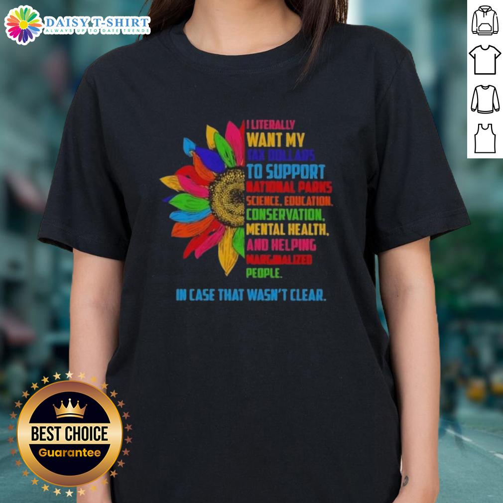 Official Sunflower I Literally Want My Tax Dollars to Support National Parks Science Ladies Tee in vibrant colors.