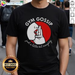 Alt Text: Original Gym Gossip Just A Little Bit Naughty T-Shirt featuring playful typography on a stylish fitness tee.