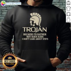 Premium Trojan hoodie with 'I'd rather not have kids, I don't care about STDs' graphic design for a bold statement.