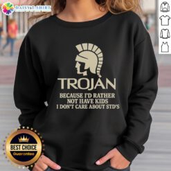 Premium Trojan sweatshirt featuring a humorous slogan about not wanting kids and disregarding STDs.