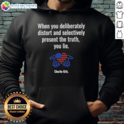 Charlie Kirk hoodie featuring the phrase 'When you deliberately distort and selectively present the truth, you lie.'