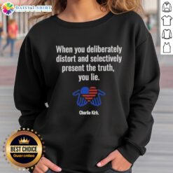 Charlie Kirk sweatshirt featuring the quote 'When you distort and selectively present the truth, you lie' in bold text.