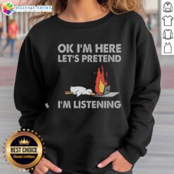 Pretty Duck sweatshirt with 'OK, I'm here, let's pretend I'm listening' design, perfect for casual wear and humor lovers.