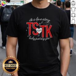 Alt Text: Pretty It's A Love Story T-Shirt featuring 'End Game Tk Baby Just Say Yes' design for fans of romantic themes.