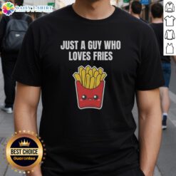 Pretty Just A Guy Who Loves Fries T-Shirt featuring a kawaii design of curly fries for fast food lovers.
