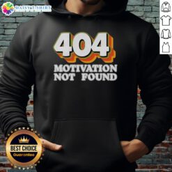 Funny 'Top 404 Motivation Not Found' hoodie for computer programmers, perfect for tech enthusiasts and coding lovers.