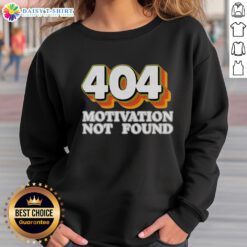 Funny '404 Motivation Not Found' sweatshirt for computer programmers, perfect for tech enthusiasts and casual wear.