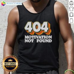 Funny tank top for computer programmers featuring 'Top 404 Motivation Not Found' design, perfect for tech enthusiasts.