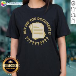 Top Did You Document It Ladies Tee in stylish design, perfect for casual wear and showcasing your fun personality.