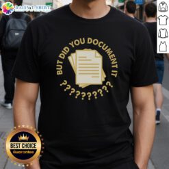 Top Did You Document It T-Shirt featuring a trendy design perfect for creatives and documentarians. Stylish and comfortable wear.