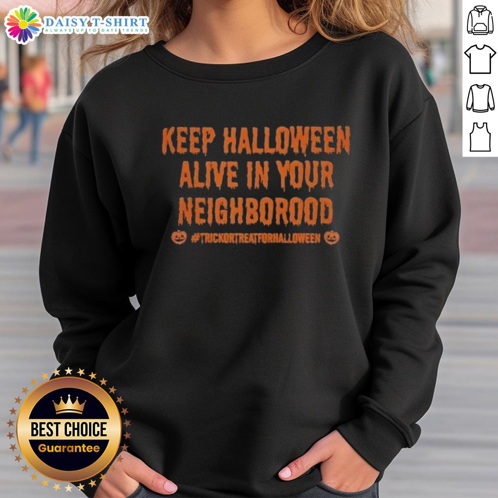 Cozy Top Keep Halloween Alive in Your Neighborhood Sweatshirt, perfect for festive fall outings and spooky celebrations.