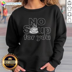 Cozy Top No Soup For You Sweatshirt featuring bold lettering and a stylish design perfect for casual wear.