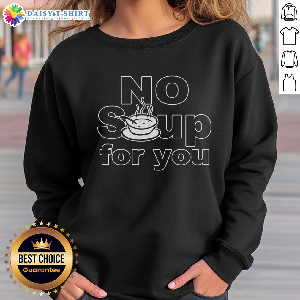 Cozy Top No Soup For You Sweatshirt featuring bold lettering and a stylish design perfect for casual wear.