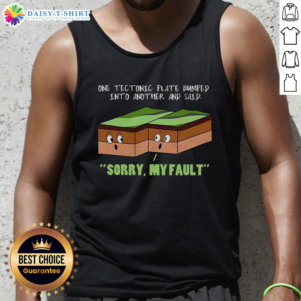 Funny geography tank top featuring tectonic plates colliding with the text 'Sorry, My Fault' for geology enthusiasts.