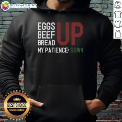 Awesome Inflation Frustration hoodie featuring eggs, beef, and bread graphics, perfect for expressing your patience woes.