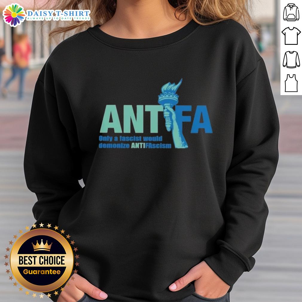 Alt Text: Cute Antifa sweatshirt with the phrase 'Only a Fascist Would Demonize Anti-Fascism' in bold, eye-catching design.