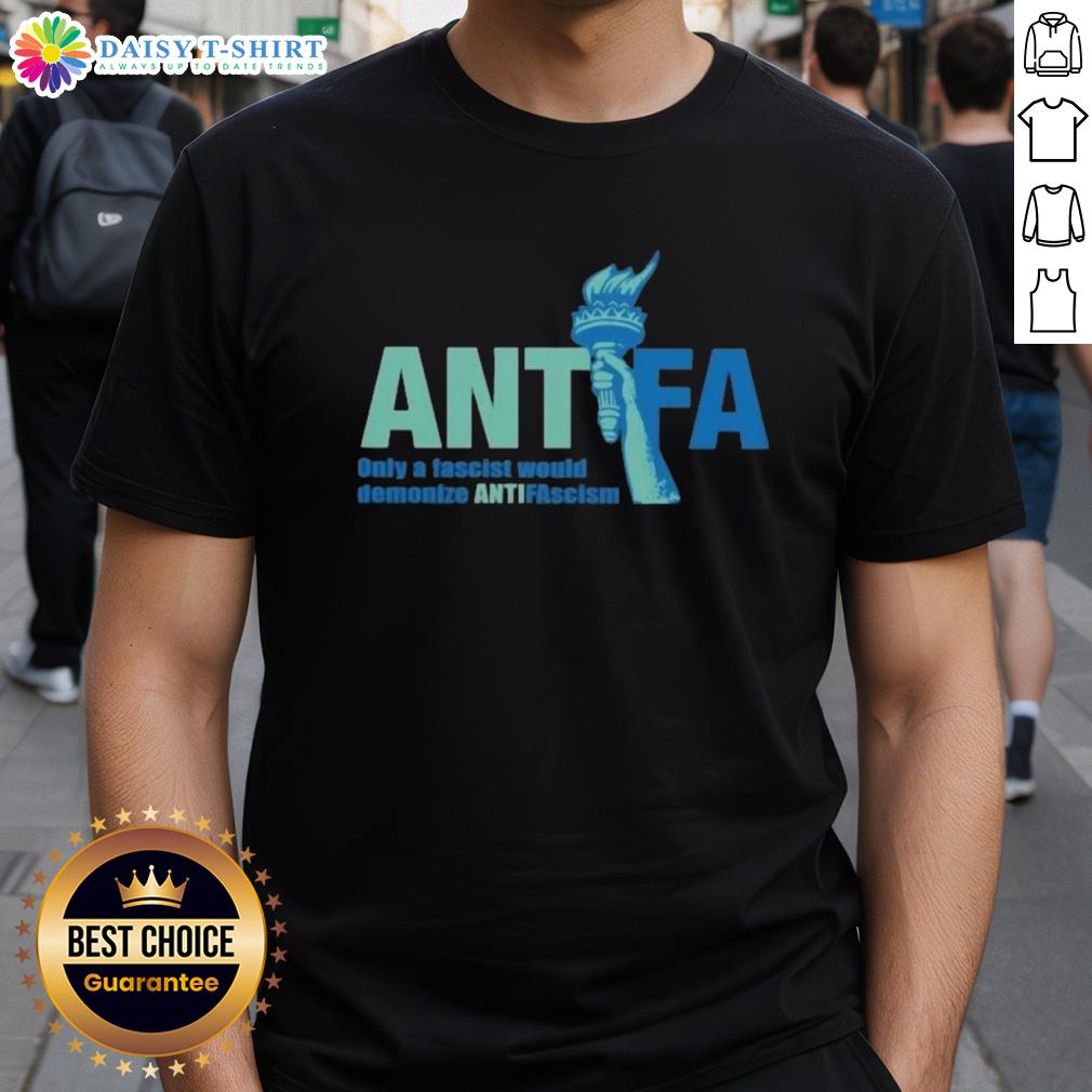 Alt Text: Cute Antifa 'Only A Fascist Would Demonize Anti-Fascism' T-Shirt showcasing a bold anti-fascism message.