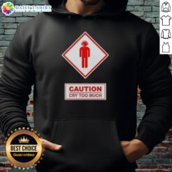 Alt Text: Funny caution cry too much hoodie featuring a playful design, perfect for humor lovers and casual wear enthusiasts.