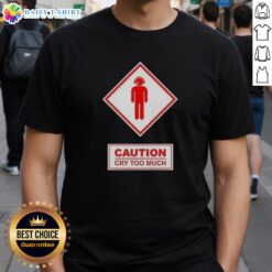 Funny Caution Cry Too Much T-Shirt design featuring humorous graphics and playful text for lighthearted fashion.