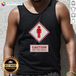 Funny caution tank top featuring a playful warning about crying too much, perfect for humor-loving fashionistas.