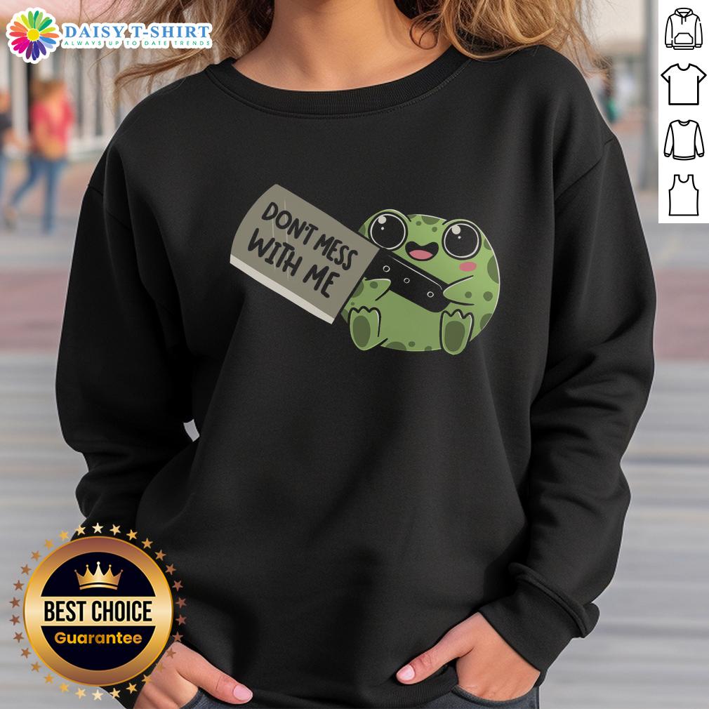 Alt Text: Funny Frog Be Warned Don't Mess With Me Sweatshirt featuring a cartoon frog with a fierce expression, perfect for humor lovers.