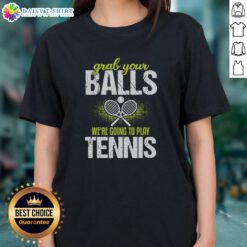 Funny 'Grab Your Balls, We're Going to Play Tennis' ladies tee shirt featuring a playful design perfect for tennis lovers.