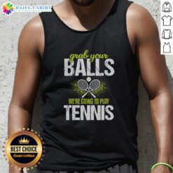 Funny Grab Your Balls We're Going To Play Tennis Tank Top featuring a humorous tennis graphic and vibrant colors.