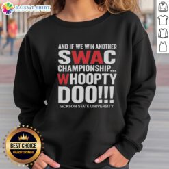 Jackson State University sweatshirt celebrating SWAC championship victory with 'Good And If We Win Another Whoopty Doo' design.