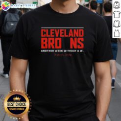Alt Text: Cleveland Browns Another Week Without A W T-Shirt, perfect for fans anticipating next Sunday's game.