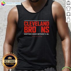 Good Cleveland Browns tank top featuring 'Another Week Without A W - See You Next Sunday' slogan for fans.