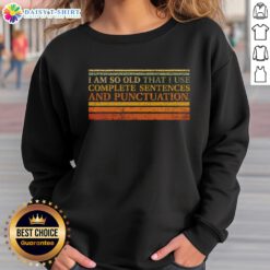 Trendy sweatshirt featuring the phrase 'Good Complete Sentences and Punctuation' for language lovers and writers.