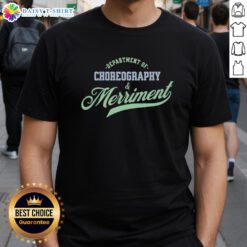 Alt Text: Good Department Of Choreography And Merriment T-Shirt featuring vibrant graphics and playful design for dance lovers.