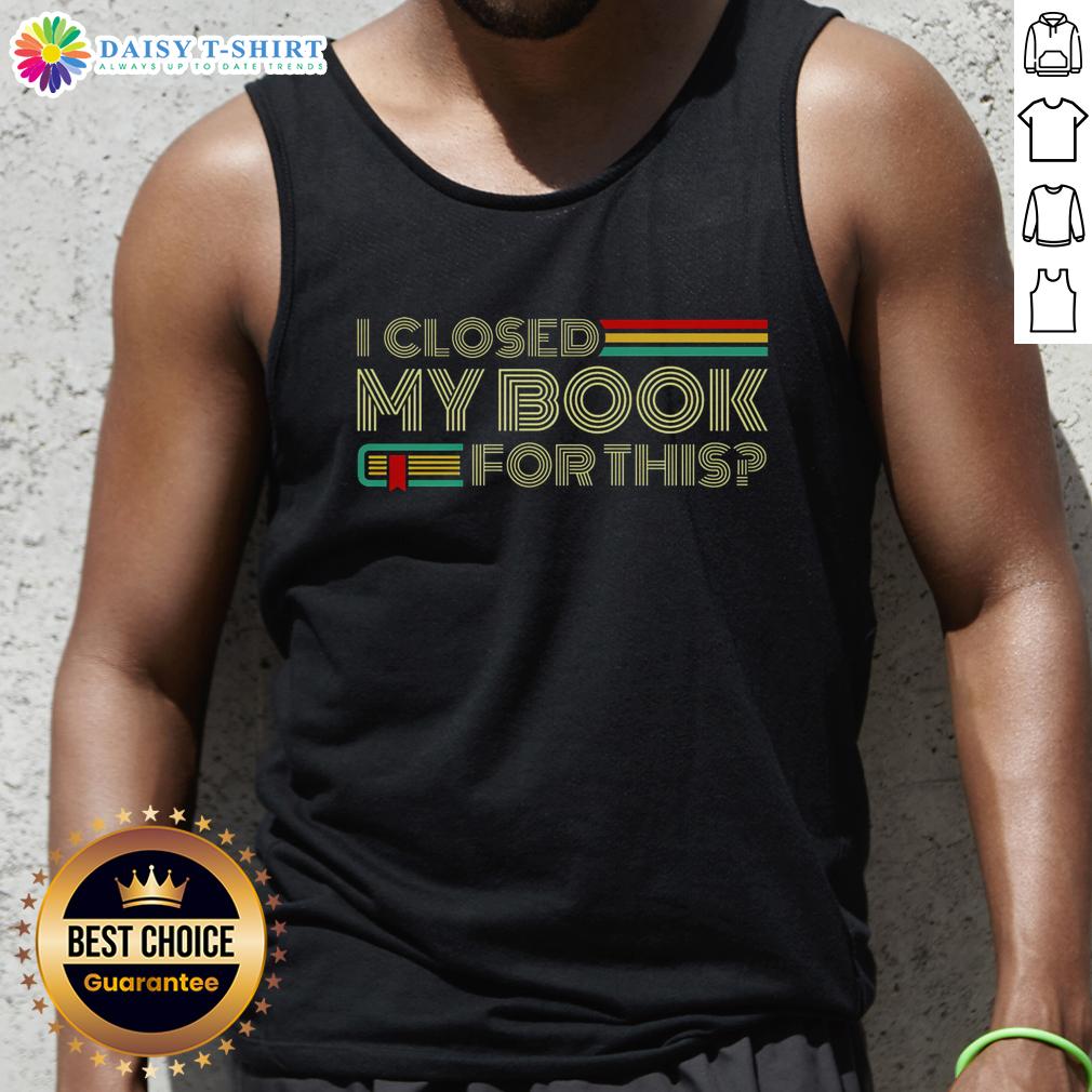 Trendy tank top with 'Good I Closed My Book For This' graphic, perfect for book lovers and casual wear.