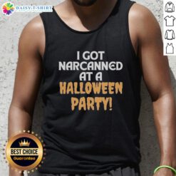 Fun Halloween party tank top featuring the phrase 'Good I Got Narcanned' in bold, colorful letters for a festive look.